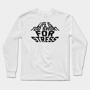 Life Is Too Short For Stress Long Sleeve T-Shirt